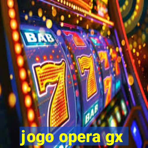 jogo opera gx